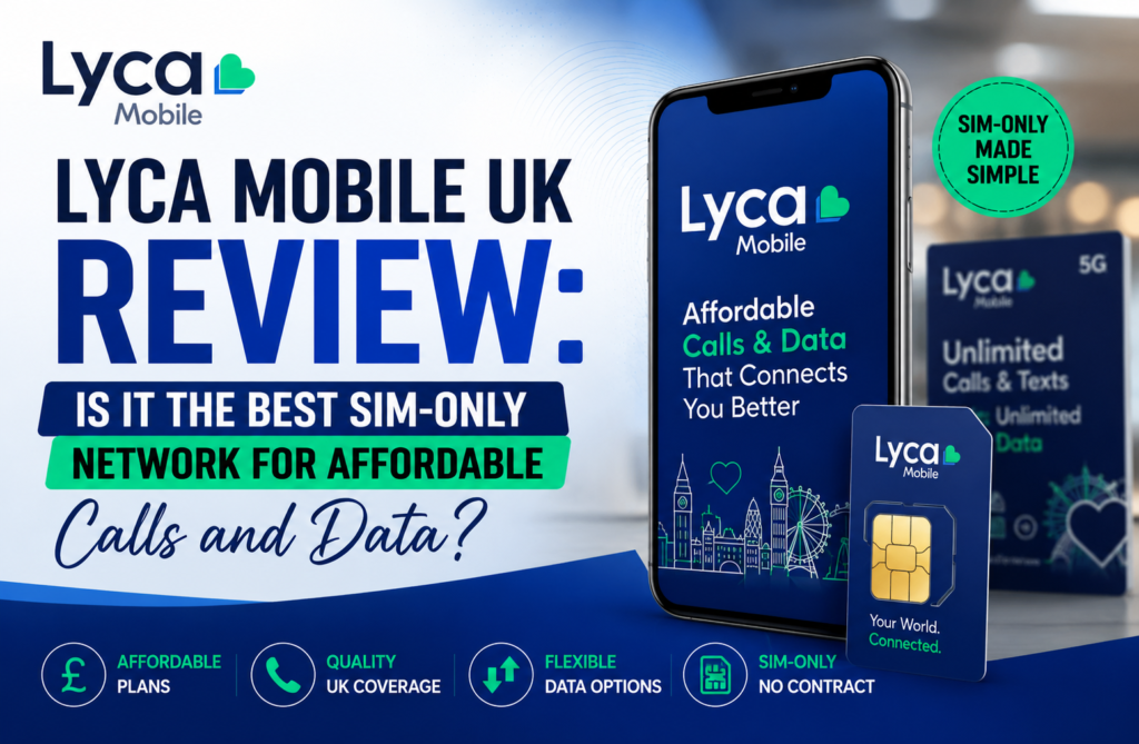 Lyca Mobile UK Review: Is It the Best SIM-Only Network for Affordable Calls and Data? Lyca Mobile UK